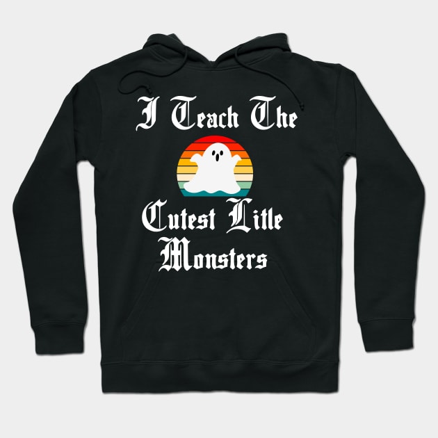 I Teach the Cutest Little Monsters Hoodie by The Studio Style